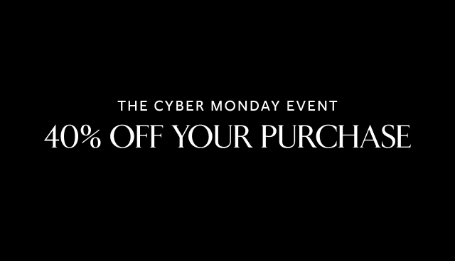 The Cyber Monday Event.  40% Off Your Purchase.