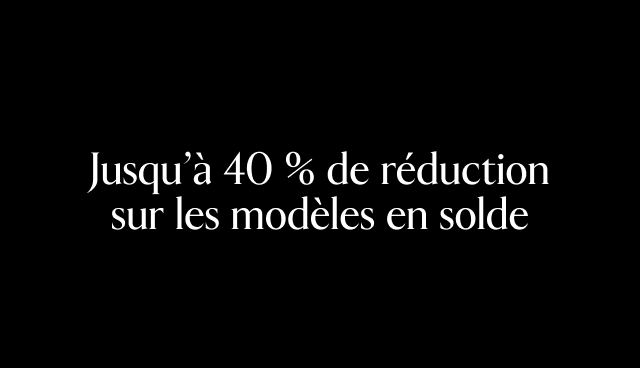Jusqu'à 40 % de réduction sur les modèles en solde.